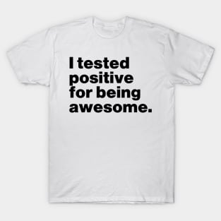 I Tested Positive For Being Awesome Funny T-Shirt